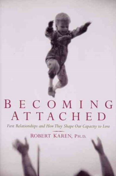 Becoming Attached: First Relationships and How They Shape Our Capacity to Love cover