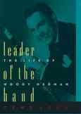 Leader of the Band: The Life of Woody Herman