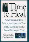 Time to Heal: American Medical Education from the Turn of the Century to the Era of Managed Care cover