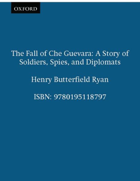The Fall of Che Guevara: A Story of Soldiers, Spies, and Diplomats cover