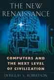 The New Renaissance: Computers and the Next Level of Civilization cover
