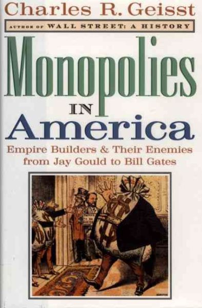 Monopolies in America : Empire Builders and Their Enemies from Jay Gould to Bill Gates cover