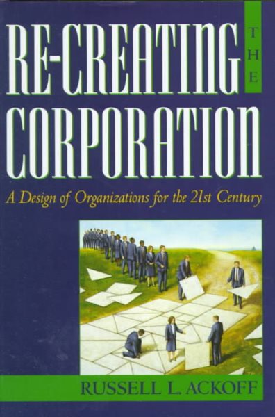 Re-Creating the Corporation: A Design of Organizations for the 21st Century cover