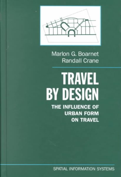 Travel by Design: The Influence of Urban Form on Travel (Spatial Information Systems) cover