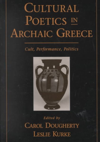 Cultural Poetics in Archaic Greece: Cult, Performance, Politics cover