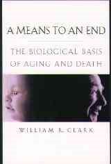 A Means to an End: The Biological Basis of Aging and Death cover