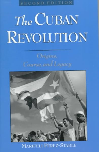 The Cuban Revolution: Origins, Course, and Legacy cover