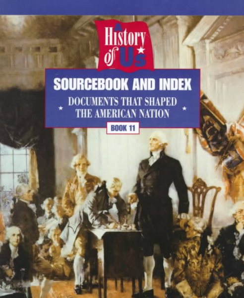 A History of US: Book 11: Sourcebook and Index: Documents that Shaped the American Nation (A History of US, 11) cover