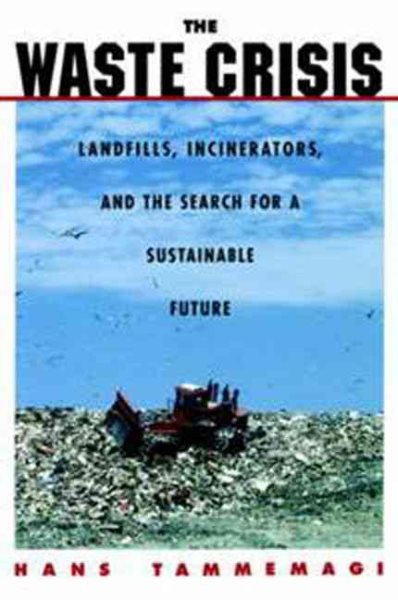 The Waste Crisis: Landfills, Incinerators, and the Search for a Sustainable Future cover
