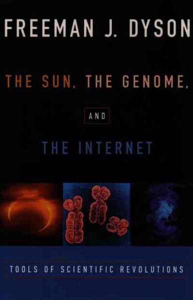 The Sun, The Genome, and The Internet: Tools of Scientific Revolutions (New York Public Library Lectures in Humanities) cover
