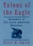 Talons of the Eagle: Dynamics of U.S.-Latin American Relations, 2nd Edition cover