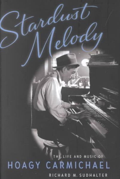 Stardust Melody: The Life and Music of Hoagy Carmichael cover