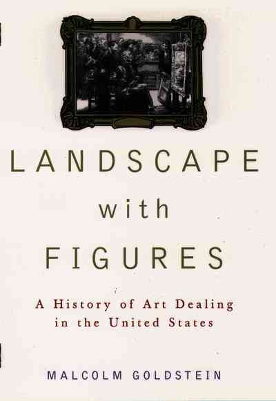 Landscape with Figures: A History of Art Dealing in the United States cover