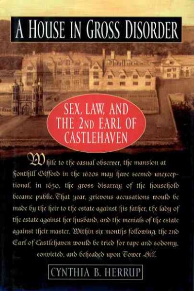 A House in Gross Disorder: Sex, Law, and the 2nd Earl of Castlehaven (Sex, Law, and the Second Earl of Castlehaven)