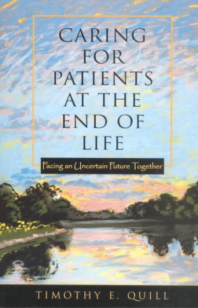 Caring for Patients at the End of Life: Facing an Uncertain Future Together