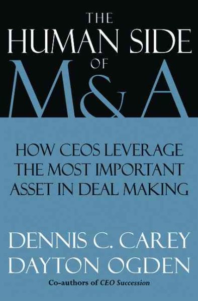 The Human Side of M & A: How CEOs Leverage the Most Important Asset in Deal Making cover