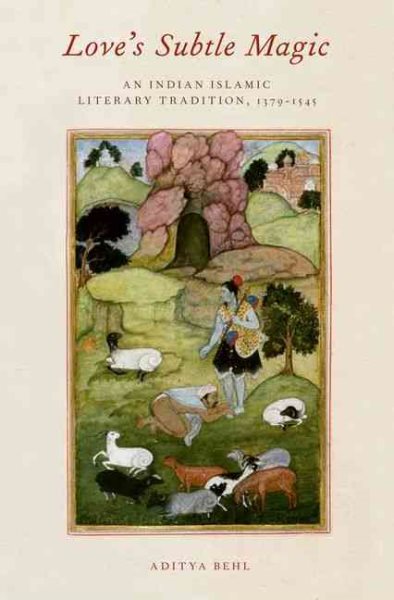 Love's Subtle Magic: An Indian Islamic Literary Tradition, 1379-1545 cover