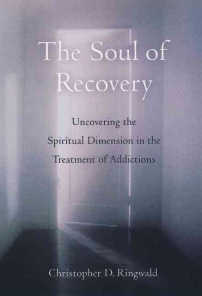 The Soul of Recovery: Uncovering the Spiritual Dimension in the Treatment of Addictions cover