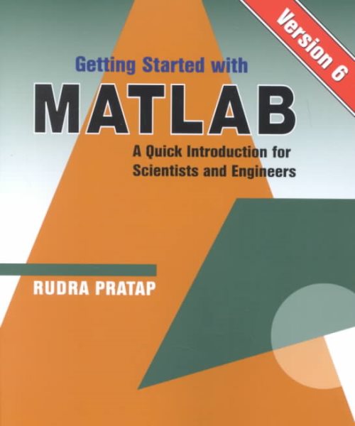 Getting Started With MATLAB: Version 6 : A Quick Introduction for Scientists and Engineers