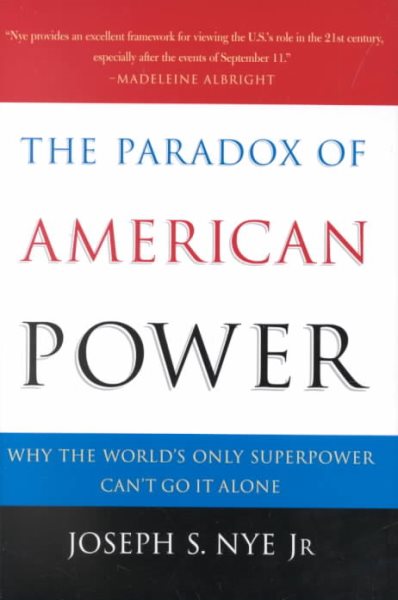 The Paradox of American Power: Why the World's Only Superpower Can't Go It Alone cover
