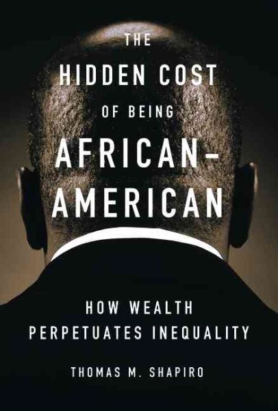 The Hidden Cost of Being African American: How Wealth Perpetuates Inequality cover
