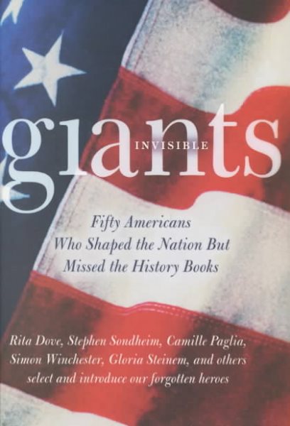 Invisible Giants: Fifty Americans Who Shaped the Nation but Missed the History Books