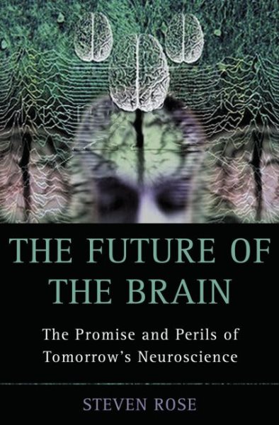 The Future of the Brain: The Promise and Perils of Tomorrow's Neuroscience cover
