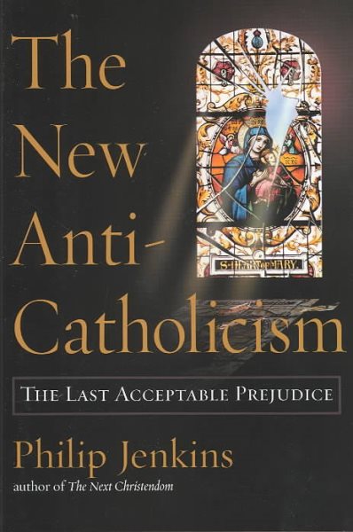 The New Anti-Catholicism: The Last Acceptable Prejudice cover
