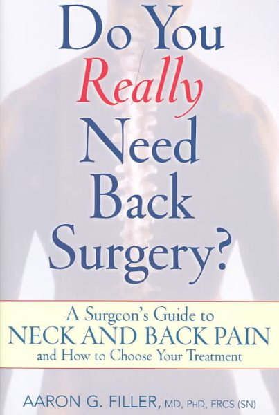 Do You Really Need Back Surgery?: A Surgeon's Guide to Neck and Back Pain and How to Choose Your Treatment cover