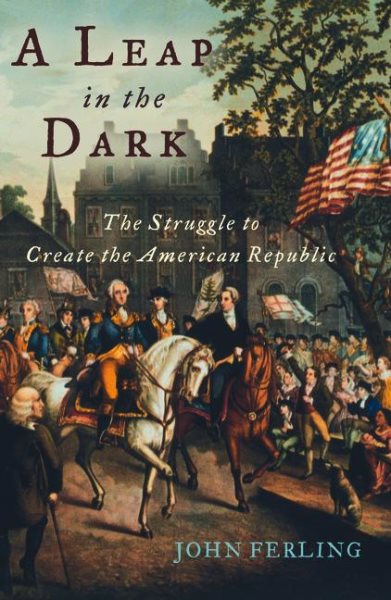 A Leap in the Dark: The Struggle to Create the American Republic cover