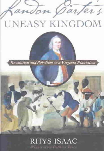 Landon Carter's Uneasy Kingdom: Revolution and Rebellion on a Virginia Plantation