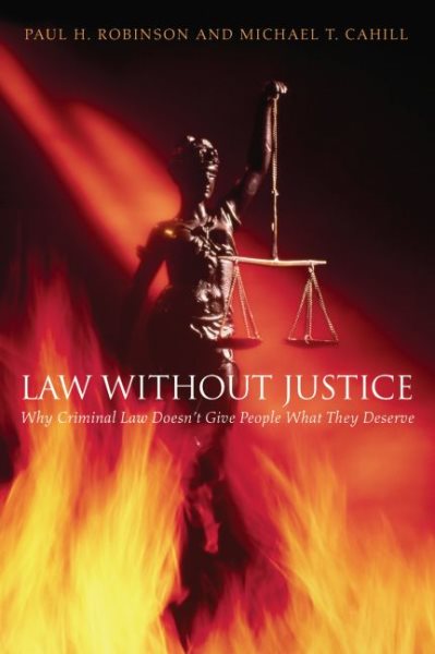 Law without Justice: Why Criminal Law Doesn't Give People What They Deserve cover