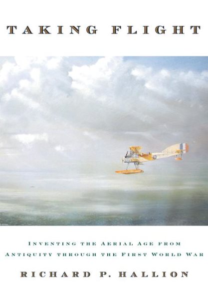 Taking Flight: Inventing the Aerial Age, from Antiquity through the First World War cover
