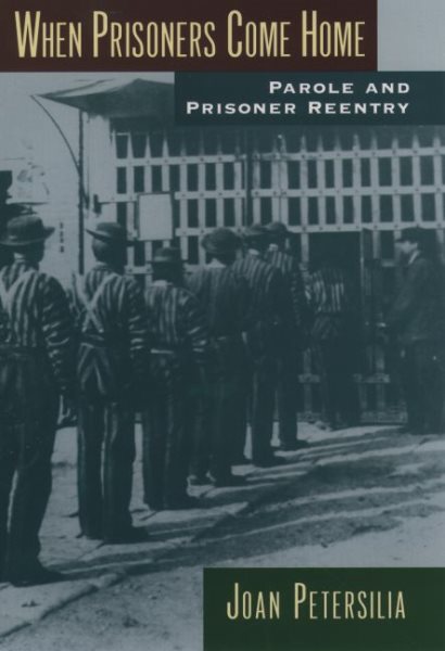 When Prisoners Come Home: Parole and Prisoner Reentry (Studies in Crime and Public Policy) cover