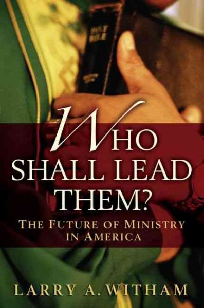Who Shall Lead Them?: The Future of Ministry in America cover
