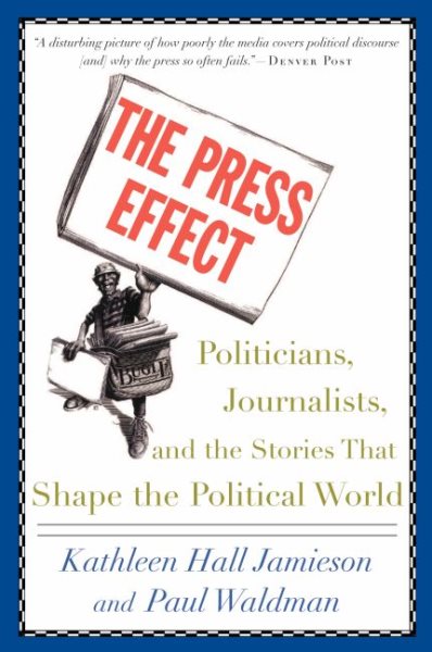 The Press Effect: Politicians, Journalists, and the Stories that Shape the Political World cover