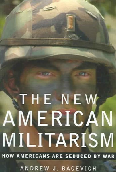 The New American Militarism: How Americans Are Seduced by War cover
