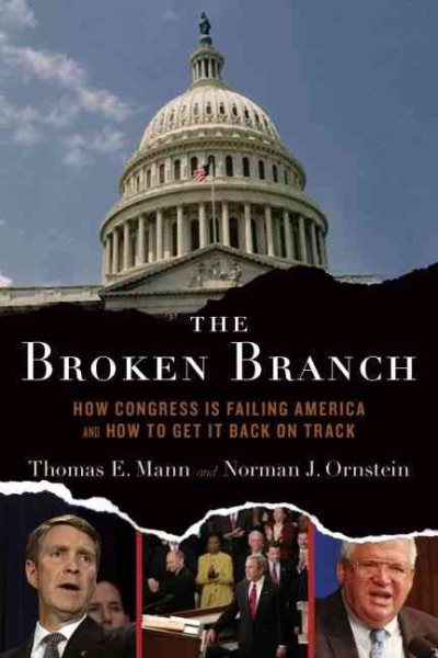 The Broken Branch: How Congress Is Failing America and How to Get It Back on Track (Institutions of American Democracy Series) cover