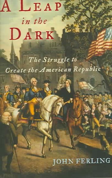 A Leap in the Dark: The Struggle to Create the American Republic cover