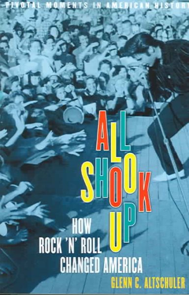 All Shook Up: How Rock 'n' Roll Changed America (Pivotal Moments in American History) cover