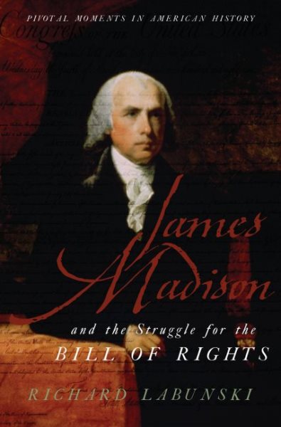 James Madison and the Struggle for the Bill of Rights (Pivotal Moments in American History) cover