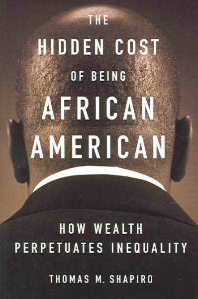 Hidden Cost of Being African American. How Wealth Perpetuates Inequality cover