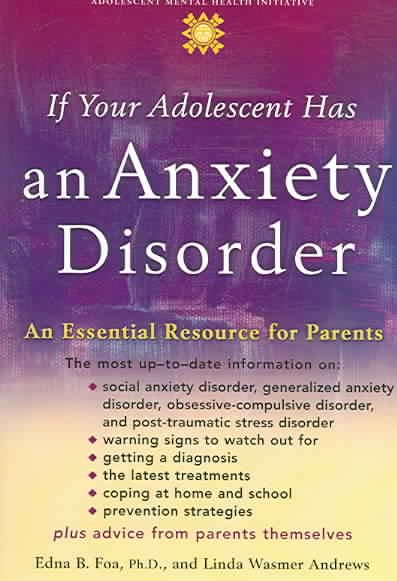 If Your Adolescent Has an Anxiety Disorder: An Essential Resource for Parents (Adolescent Mental Health Initiative) cover