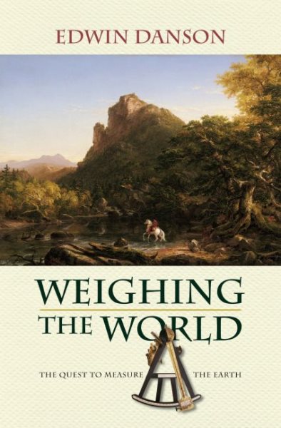 Weighing the World: The Quest to Measure the Earth cover