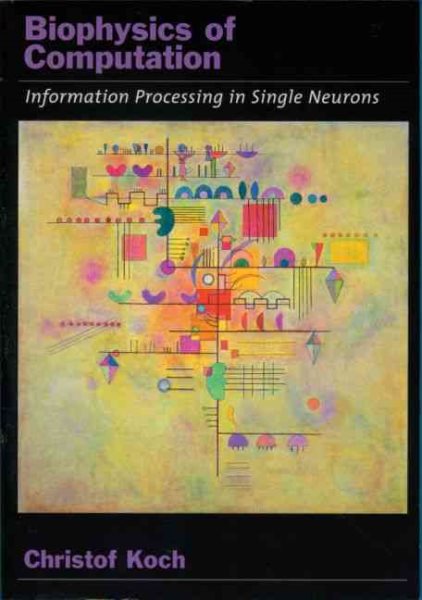 Biophysics of Computation: Information Processing in Single Neurons (Computational Neuroscience Series) cover
