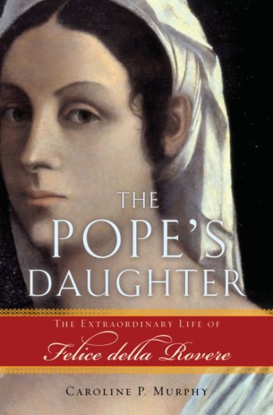 The Pope's Daughter: The Extraordinary Life of Felice della Rovere cover