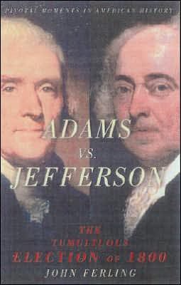 Adams vs. Jefferson: The Tumultuous Election of 1800 (Pivotal Moments in American History)