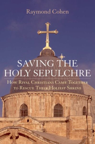 Saving the Holy Sepulchre: How Rival Christians Came Together to Rescue their Holiest Shrine cover