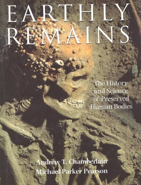 Earthly Remains: The History and Science of Preserved Human Bodies cover