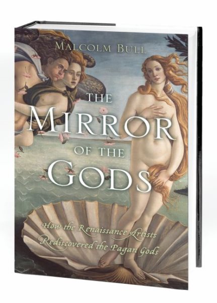 The Mirror of the Gods: How the Renaissance Artists Rediscovered the Pagan Gods cover